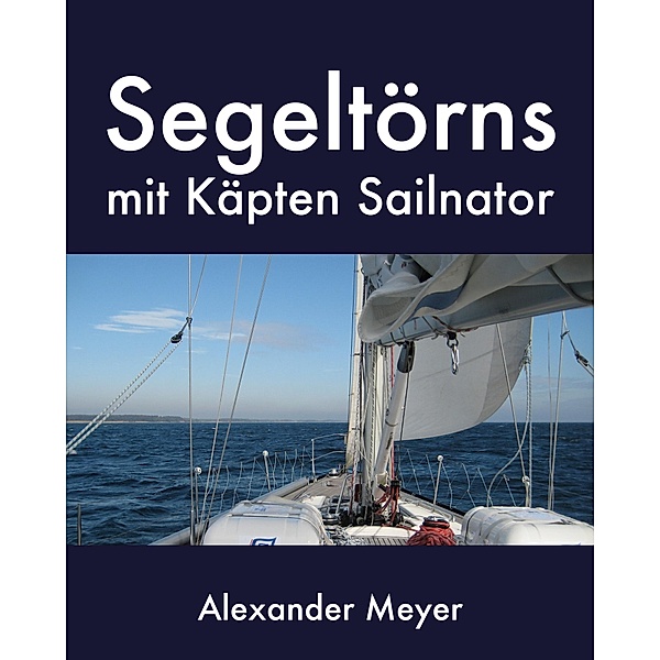 Segeltörns mit Käpten Sailnator, Alexander Meyer