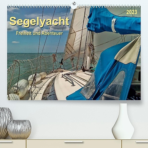 Segelyacht - Freiheit und Abenteuer (Premium, hochwertiger DIN A2 Wandkalender 2023, Kunstdruck in Hochglanz), Peter Roder