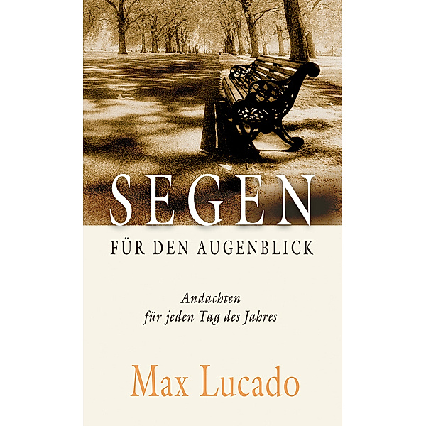 Segen für den Augenblick, Max Lucado