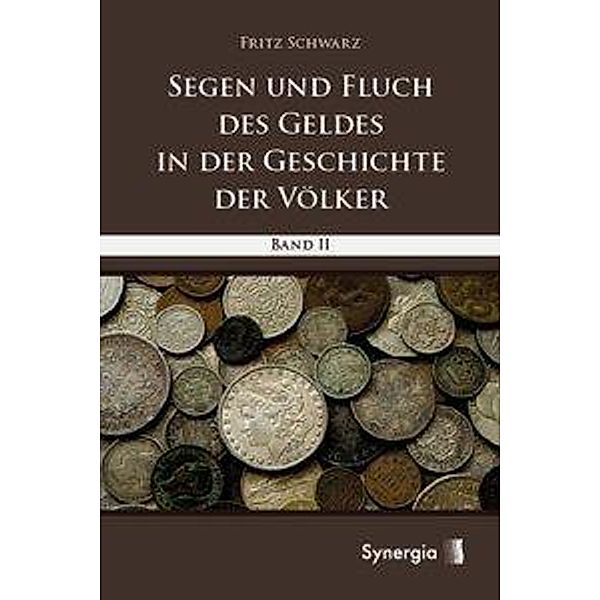 Segen und Fluch des Geldes in der Geschichte der Völker - Band 2, Fritz Schwarz