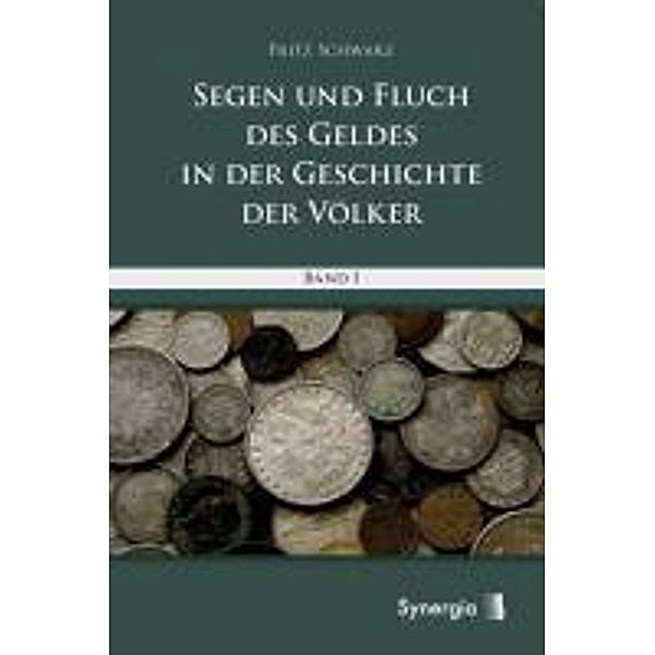 Segen und Fluch des Geldes in der Geschichte der Völker - Band 1, Fritz Schwarz
