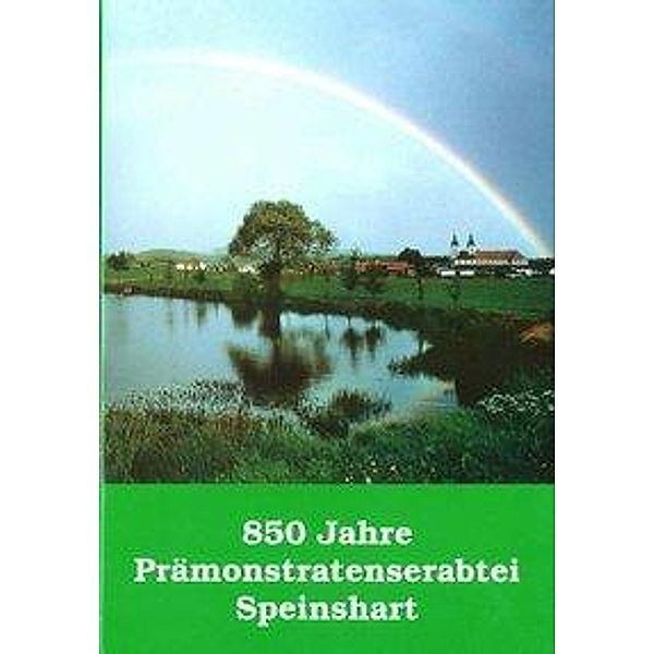 Segl, P: 850 Jahre Prämonstratenserabtei Speinshart 1145-199, Peter Segl, Franz Machilek, Günter Dippold