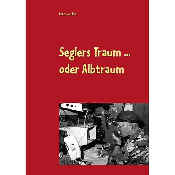 Seglers Traum ... oder Albtraum, Peter Van Eck