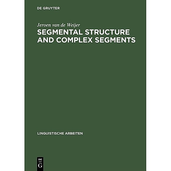Segmental Structure and Complex Segments / Linguistische Arbeiten Bd.350, Jeroen van de Weijer