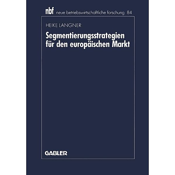 Segmentierungsstrategien für den europäischen Markt / neue betriebswirtschaftliche forschung (nbf) Bd.84, Heike Langner