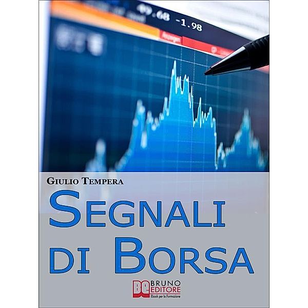 Segnali di Borsa. Le Rivelazioni per Riconoscere i Segnali, Anticipare l'Andamento del Mercato e Trarne Profitto. (Ebook Italiano - Anteprima Gratis), Tempera Giulio