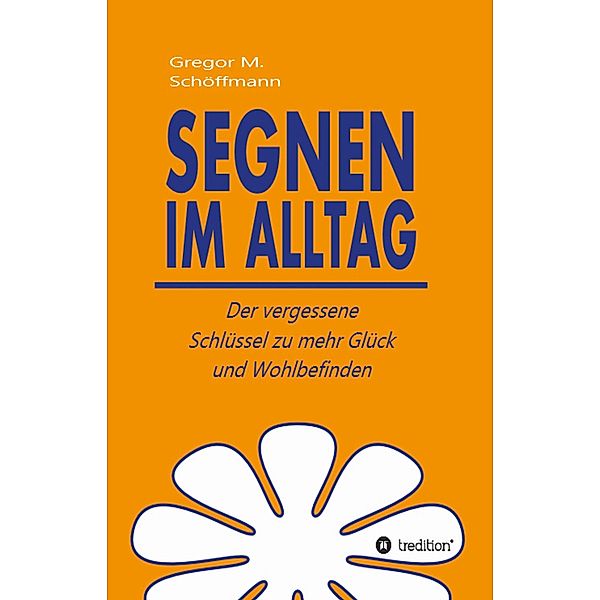 Segnen im Alltag, Gregor M. Schöffmann