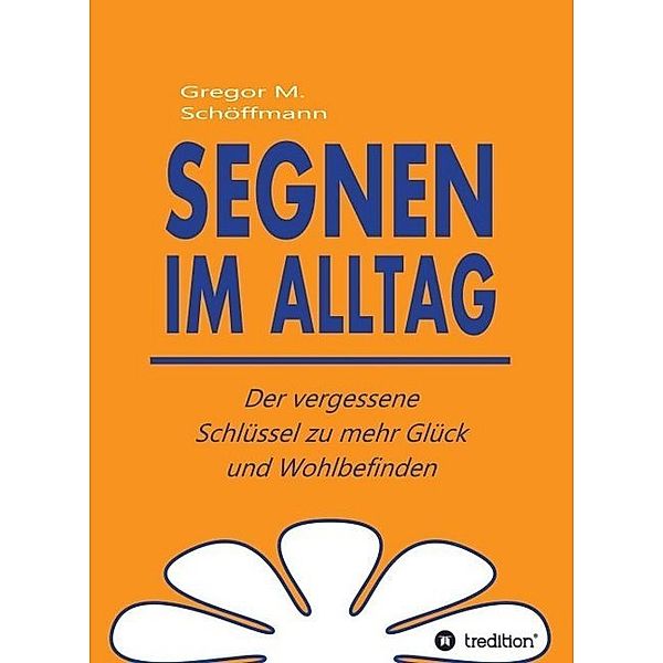 Segnen im Alltag, Gregor M. Schöffmann