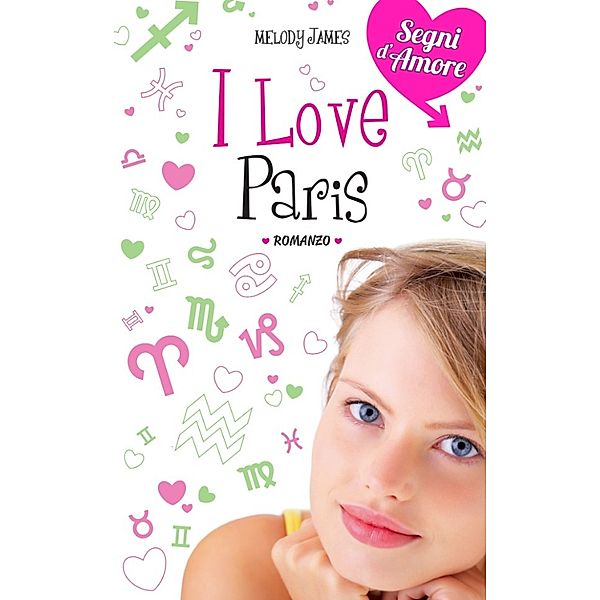 Segni d'Amore: I love Paris. Segni d'Amore. Vol. 3, Melody James