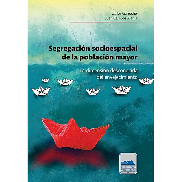 Segregación socioespacial de la población mayor, Carlos Garrocho, Juan Campos Alanís