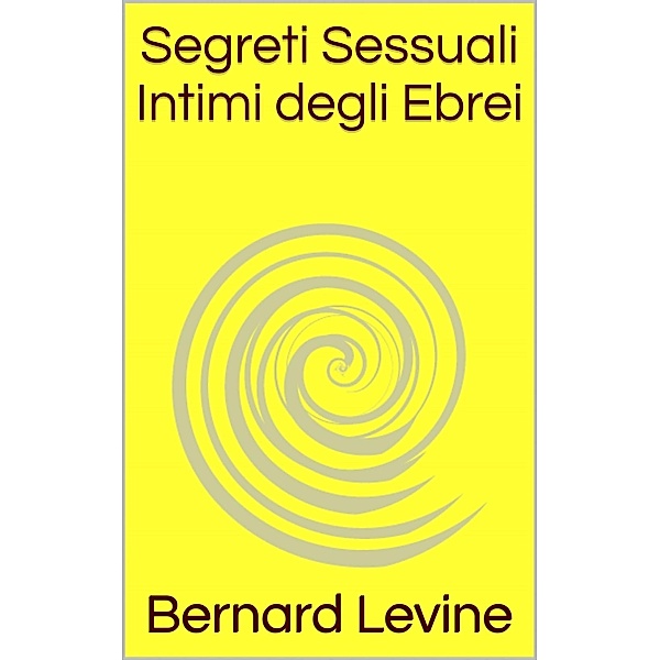 Segreti Sessuali Intimi degli Ebrei, Bernard Levine