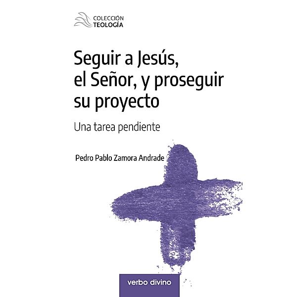 Seguir a Jesús, el Señor, y proseguir su proyecto / Teología, Pedro Pablo Zamora Andrade