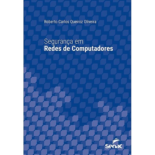Segurança em redes de computadores / Série Universitária, Roberto Carlos Queiroz Oliveira
