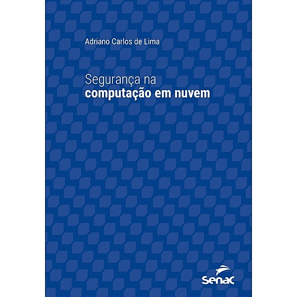 Segurança na computação em nuvem / Série Universitária, Adriano Carlos de Lima
