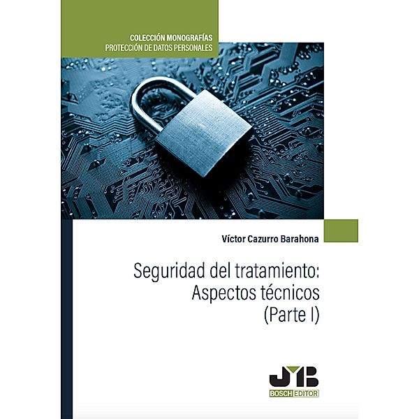 Seguridad del tratamiento: Aspectos técnicos (Parte I) / Derecho Constitucional, Víctor Cazurro Barahona