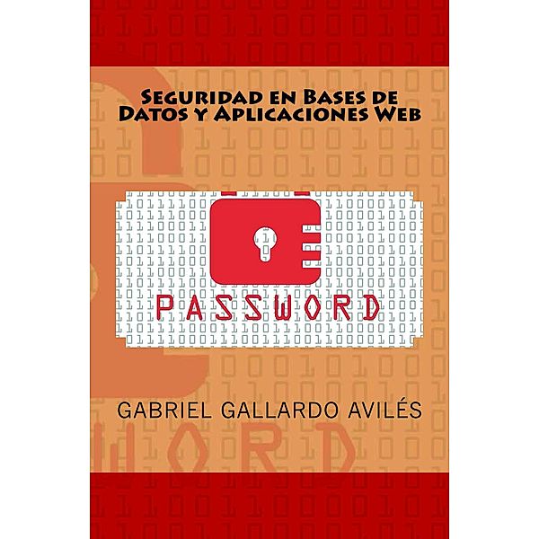 Seguridad en Bases de Datos y Aplicaciones Web, Gabriel Gallardo Avilés