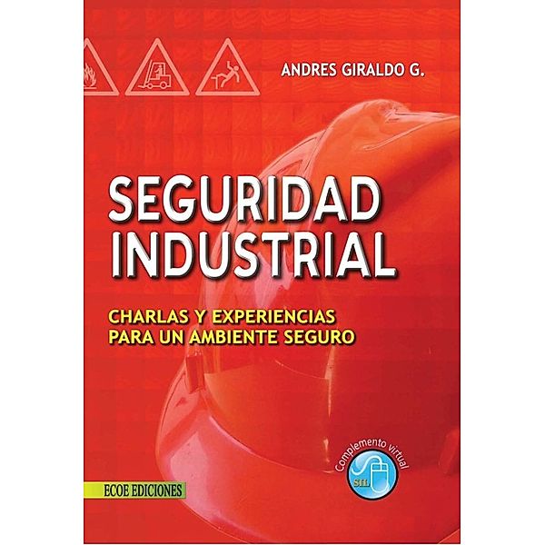 Seguridad industrial. Charlas y experiencias para un ambiente seguro, Andrés Giraldo García