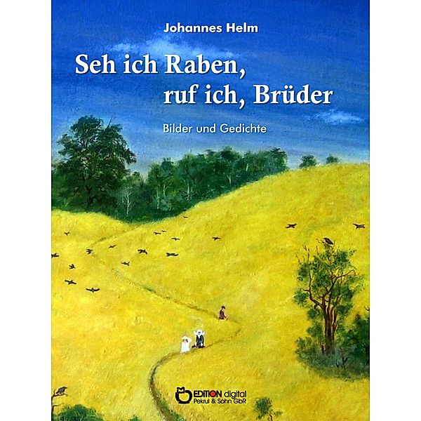 Seh ich Raben, ruf ich, Brüder, Johannes Helm