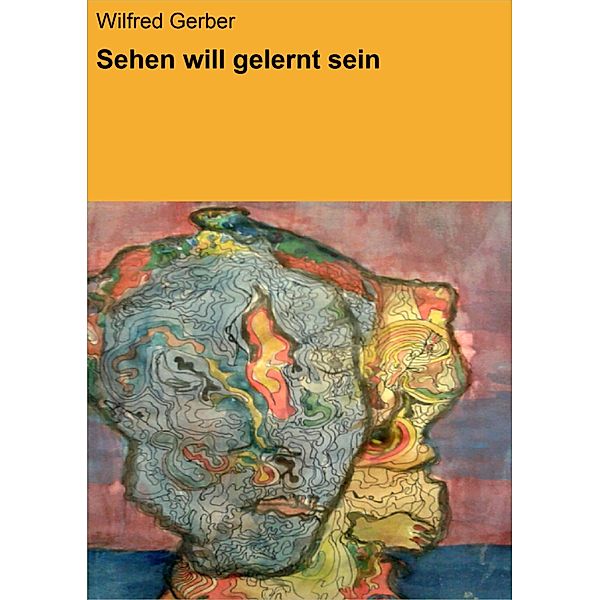 Sehen will gelernt sein, Wilfred Gerber