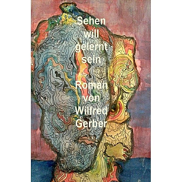 Sehen will gelernt sein, Wilfred Gerber