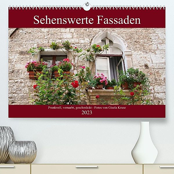 Sehenswerte Fassaden (Premium, hochwertiger DIN A2 Wandkalender 2023, Kunstdruck in Hochglanz), Gisela Kruse