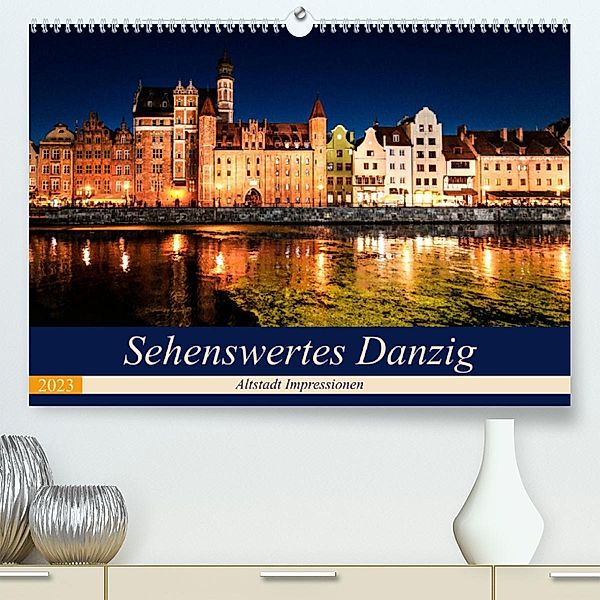 Sehenswertes Danzig (Premium, hochwertiger DIN A2 Wandkalender 2023, Kunstdruck in Hochglanz), Carmen Steiner und Matthias Konrad