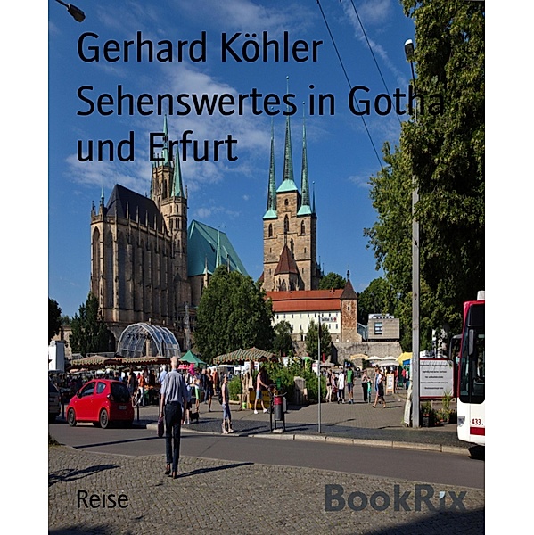 Sehenswertes in Gotha und Erfurt, Gerhard Köhler