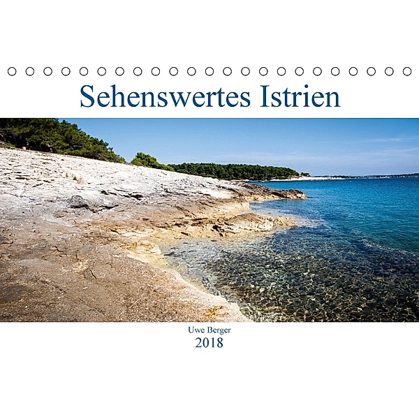 Sehenswertes Istrien (Tischkalender 2018 DIN A5 quer), Uwe Berger