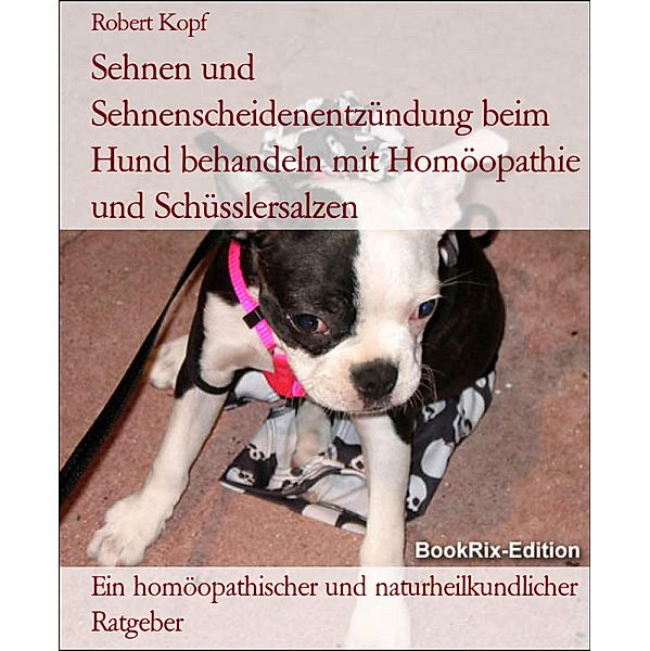 Sehnen und Sehnenscheidenentzündung beim Hund behandeln mit Homöopathie und Schüsslersalzen, Robert Kopf