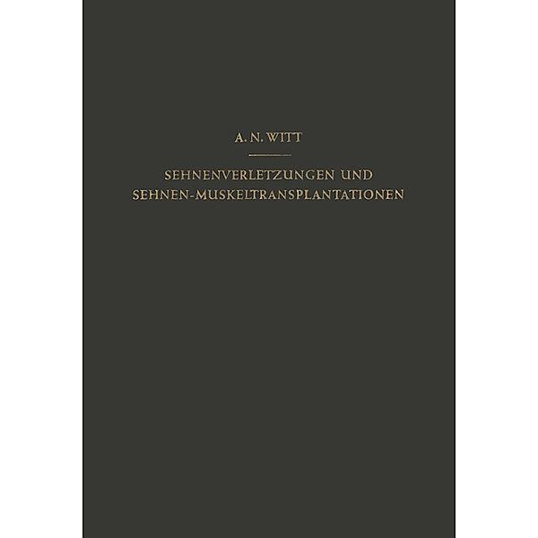 Sehnenverletzungen und Sehnen-Muskeltransplantationen, A. N. Witt