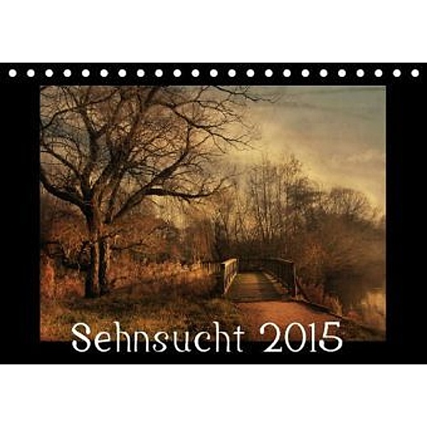 Sehnsucht 2015 (Tischkalender 2015 DIN A5 quer)
