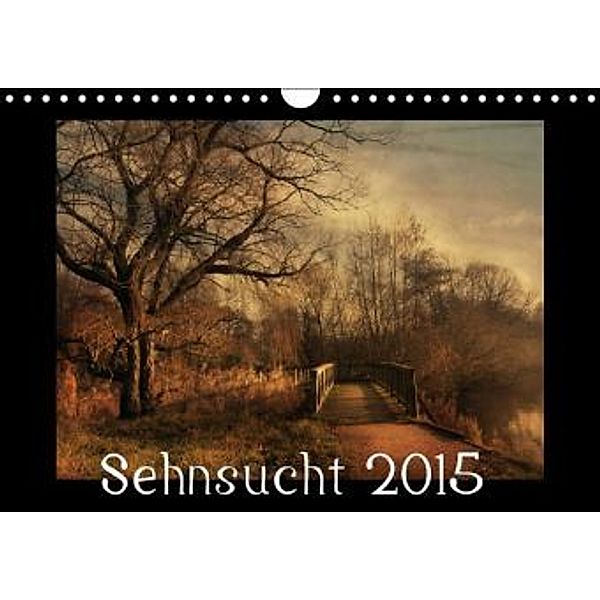 Sehnsucht 2015 (Wandkalender 2015 DIN A4 quer)
