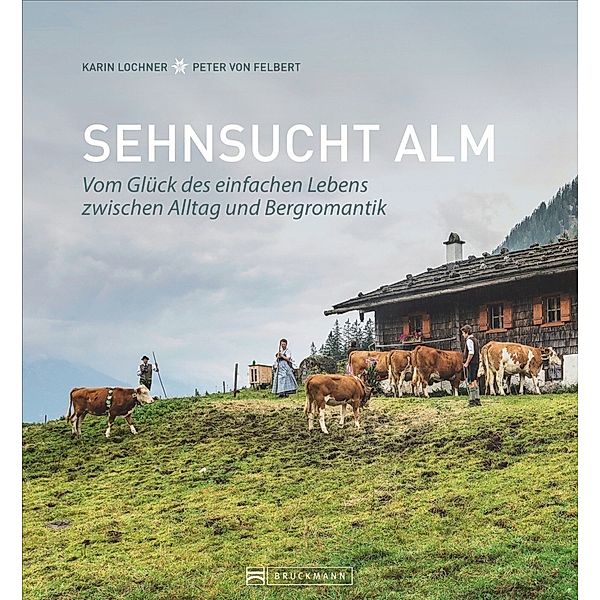 Sehnsucht Alm, Karin Lochner, Peter von Felbert