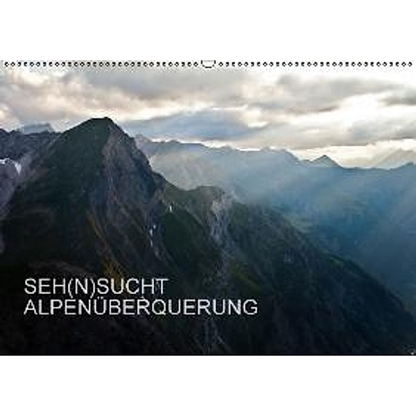 SEH(N)SUCHT ALPENÜBERQUERUNG (Wandkalender 2015 DIN A2 quer), Sebastian Matthias