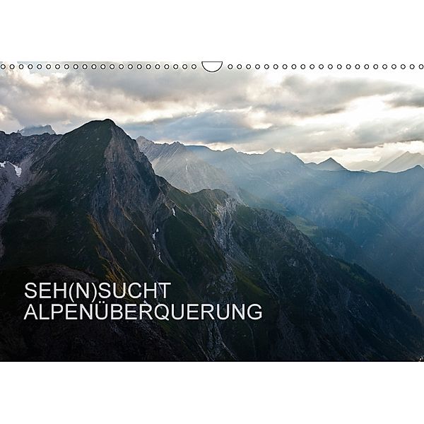 SEH(N)SUCHT ALPENÜBERQUERUNG (Wandkalender 2018 DIN A3 quer), Sebastian Matthias