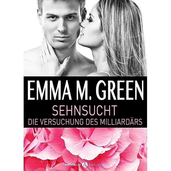 Sehnsucht. Die Versuchung des Milliardärs - 3, Emma M. Green