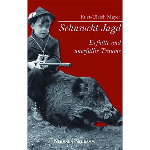 Sehnsucht Jagd - erfüllte und unerfüllte Träume, Kurt U Mayer