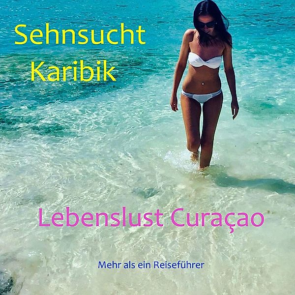 Sehnsucht Karibik - Lebenslust Curacao, Elke Verheugen