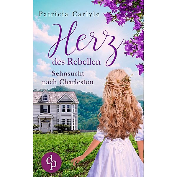 Sehnsucht nach Charleston: 2 Herz des Rebellen, Patricia Carlyle