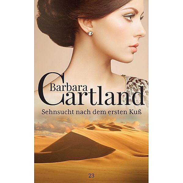 Sehnsucht nach dem ersten Kuss / Die zeitlose Romansammlung von Barbara Cartland Bd.23, Barbara Cartland