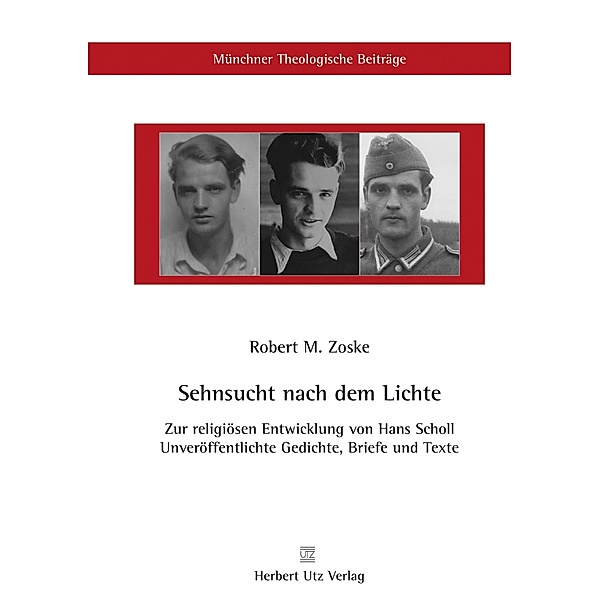Sehnsucht nach dem Lichte - Zur religiösen Entwicklung von Hans Scholl / utzverlag, Robert M. Zoske