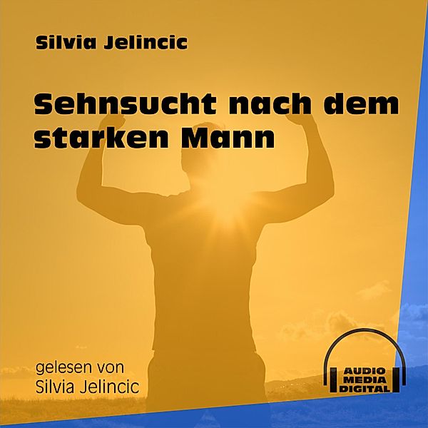 Sehnsucht nach dem starken Mann, Silvia Jelincic