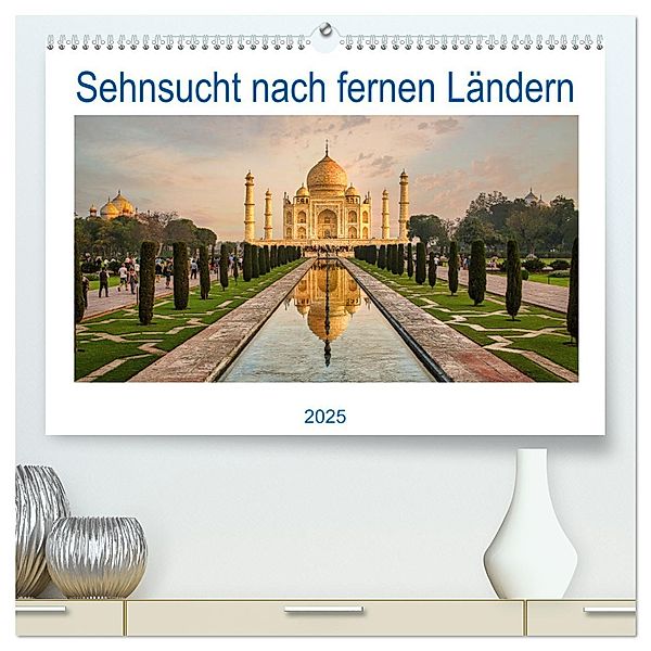 Sehnsucht nach fernen Ländern (hochwertiger Premium Wandkalender 2025 DIN A2 quer), Kunstdruck in Hochglanz, Calvendo, Fotoclub Völklingen