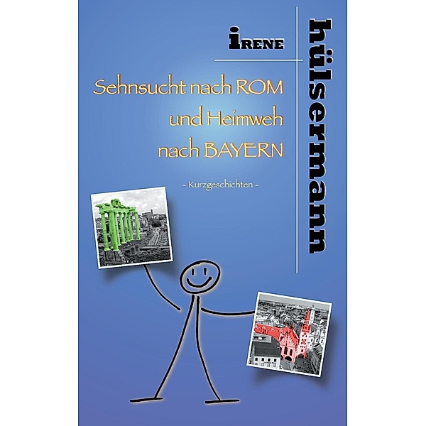 Sehnsucht nach Rom und Heimweh nach Bayern, Irene Hülsermann