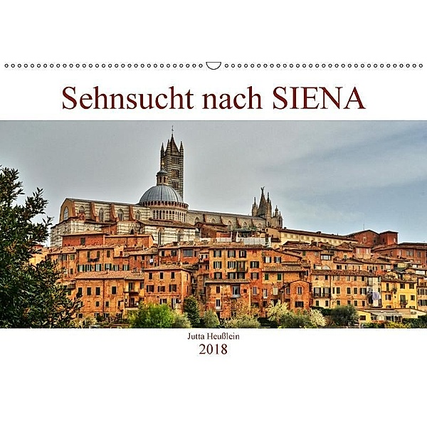 Sehnsucht nach SIENA (Wandkalender 2018 DIN A2 quer), Jutta Heußlein