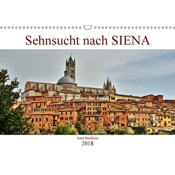 Sehnsucht nach SIENA (Wandkalender 2018 DIN A3 quer), Jutta Heußlein