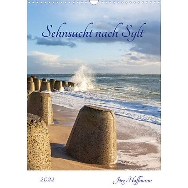 Sehnsucht nach Sylt (Wandkalender 2022 DIN A3 hoch), Jörg Hoffmann