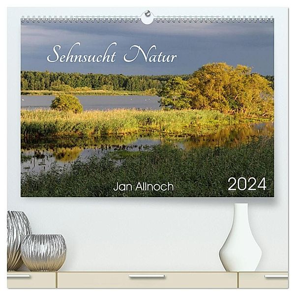 Sehnsucht Natur (hochwertiger Premium Wandkalender 2024 DIN A2 quer), Kunstdruck in Hochglanz, Jan Allnoch