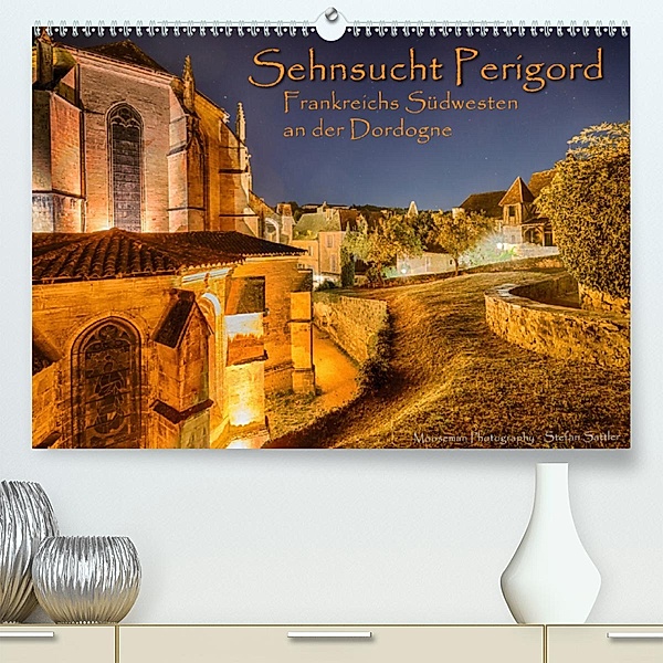 Sehnsucht Perigord - Frankreichs Südwesten an der Dordogne(Premium, hochwertiger DIN A2 Wandkalender 2020, Kunstdruck in, Stefan Sattler