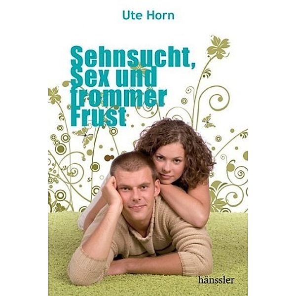 Sehnsucht, Sex und frommer Frust, Ute Horn